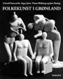Gérard Franceschi, Asger Jorn, Tinna Møbjerg, Jens Rosing: Folkekunst i Grønland