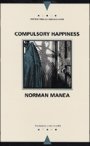 Norman Manea: Compulsory Happiness