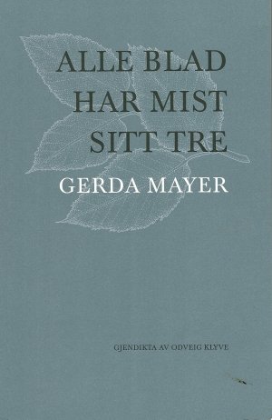 Gerda Mayer: Alle blad har mist sitt tre