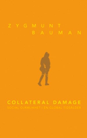 Zygmunt Bauman: Collateral damage. Social ojämlikhet i en global tidsålder