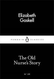 Elizabeth Gaskell: The Old Nurse’s Story 