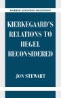 Jon Stewart: Kierkegaard’s Relations to Hegel Reconsidered