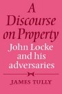 James Tully: A Discourse on Property: John Locke and his Adversaries