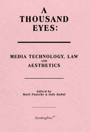 Marit Paasche (red.) og Judy Radul (red.): A Thousand Eyes: Media Technology, Law, and Aesthetics