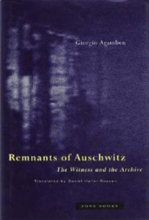 Giorgio Agamben: Remnants of Auschwitz:  The Witness and the Archive