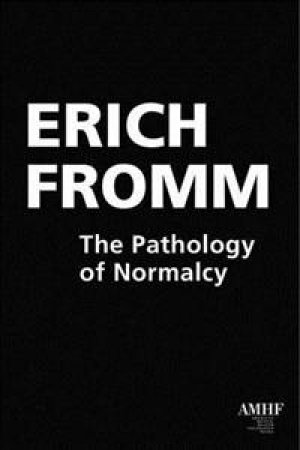 Erich Fromm: The Pathology of Normalcy