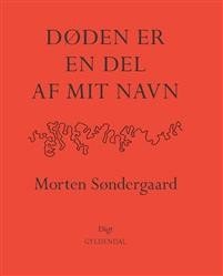 Morten Søndergaard: Døden er en del af mit navn 