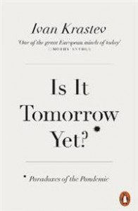 Ivan Krastev: Is It Tomorrow Yet? Paradoxes of the Pandemic