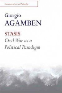 Giorgio Agamben: Stasis: Civil War As a Political Paradigm 