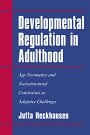 Jutta Heckhausen: Developmental Regulation in Adulthood: Age-Normative and Sociostructural Constraints as Adaptive Challenges