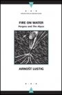 Arnost Lustig: Fire on Water / Porgess and The Abyss