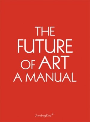 Ingo Niermann og Erik Niedling: The Future of Art: A Manual