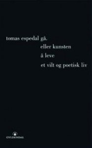 Tomas Espedal: Gå, (eller Kunsten å leve et vilt og poetisk liv) 