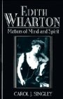 Carol J. Singley: Edith Wharton: Matters of Mind and Spirit