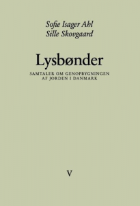 Sofie Isager Ahl og Sille Skovgaard: Lysbønder: Samtaler om genopbygningen af jorden i Danmark