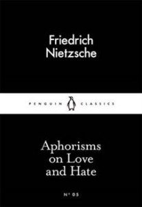 Friedrich Nietzsche:  Aphorisms on Love and Hate 