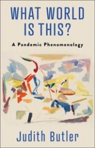 Judith Butler: What World Is This? A Pandemic Phenomenology