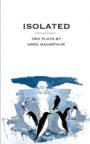 Greg MacArthur: Isolated - Two Plays