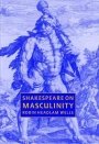 Robin Headlam Wells: Shakespeare on Masculinity