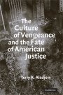 Terry Kenneth Aladjem: The Culture of Vengeance and the Fate of American Justice