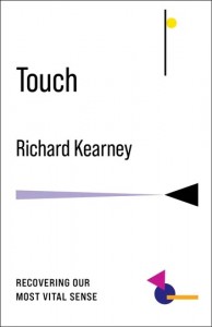 RICHARD KEARNEY: Touch: Recovering Our Most Vital Sense