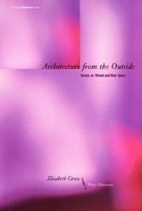 Elizabeth Grosz: Architecture from the Outside: Essays on Virtual and Real Space  
