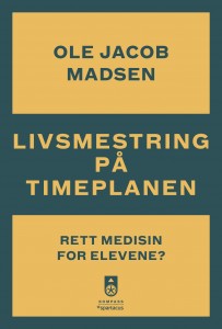 Ole Jacob Madsen: Livsmestring på timeplanen: Rett medisin for elevene?