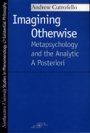 Andrew Cutrofello: Imagining Otherwise: Metapsychology and the Analytic A Posteriori