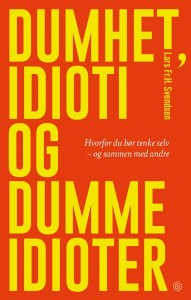 Lars Fr. H. Svendsen: Dumhet, idioti - og dumme idioter