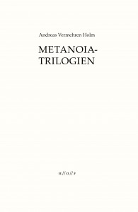 Andreas Vermehren Holm: Metanoia-trilogien