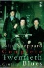 Robert Sheppard: Complete Twentieth Century Blues