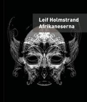 Leif Holmstrand: Afrikaneserna: en självbiografi