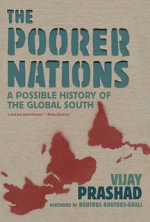 Vijay Prashad: The Poorer Nations: A Possible History of the Global South