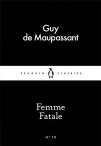 Guy de Maupassant: Femme Fatale 