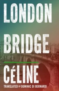 Louis-Ferdinand Céline: London Bridge