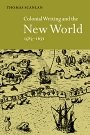 Thomas J. Scanlan: Colonial Writing and the New World, 1583–1671: Allegories of Desire