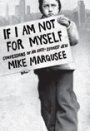 Mike Marqusee: If I Am Not for Myself: Journey of an Anti-Zionist Jew