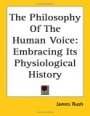 James Rush: The Philosophy Of The Human Voice: Embracing Its Physiological History