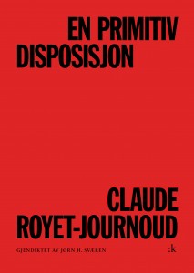 Claude Royet-Journoud: En primitiv disposisjon