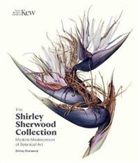 Shirley Sherwood: The Shirley Sherwood Collection: Botanical art over 30 years