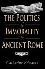 Catharine Edwards: The Politics of Immorality in Ancient Rome