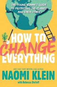 Rebecca Stefoff: How to change everything: The young human`s guide to protecting the planet and each other  