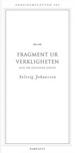Solveig Johansson: Fragment ur verkligheten och tre outgivna dikter