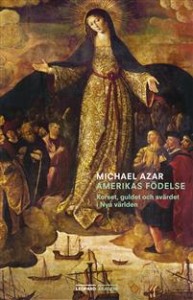 Michael Azar: Amerikas födelse: korset, guldet och svärdet i Nya världen