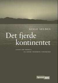 Gisle Selnes: Det fjerde kontinentet: Essays om America og andre fremmede fenomener