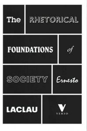 Ernesto Laclau: The Rhetorical Foundations of Society