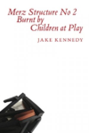Jake Kennedy: Merz Structure No. 2 Burnt by Children at Play Kennedy