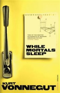 Kurt Vonnegut: While Mortals Sleep 