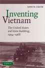 James M. Carter: Inventing Vietnam: The United States and State Building, 1954–1968