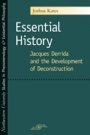 Joshua Kates: Essential History: Jacques Derrida and the Development of Deconstruction